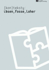 Okładka książki Kon(teksty) Jon Fosse, Henrik Ibsen, Dea Loher