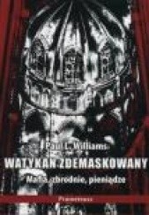Okładka książki Watykan zdemaskowany - mafia, zbrodnie, pieniądze Paul L. Williams