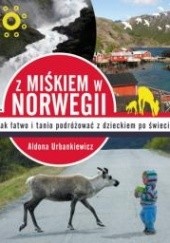Okładka książki Z Miśkiem w Norwegii. Jak łatwo i tanio podróżować z dzieckiem po świecie Aldona Urbankiewicz