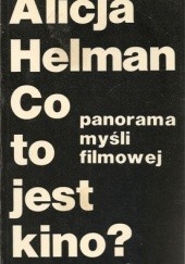 Okładka książki Co to jest kino? - panorama myśli filmowej Alicja Helman