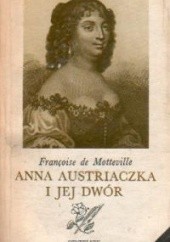 Okładka książki Anna Austriaczka i jej dwór Francoise de Motteville