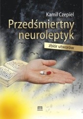 Okładka książki Przedśmiertny neuroleptyk Kamil Czepiel