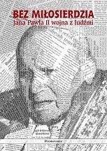 Bez miłosierdzia: Jana Pawła II wojna z ludźmi
