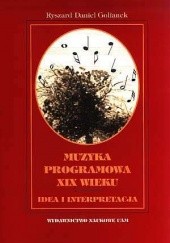 Okładka książki Muzyka programowa XIX wieku. Idea i interpretacja Ryszard Daniel Golianek