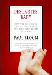 Okładka książki Descartes' Baby. How the Science of Child Development Explains What Makes Us Human Paul Bloom