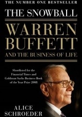 The Snowball: Warren Buffett and the Business of Life - Alice Schroeder