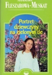 Okładka książki Portret dziewczyny na zielonym tle Stanisława Fleszarowa-Muskat