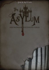 Okładka książki The Asylum for Wayward Victorian Girls Emilie Autumn