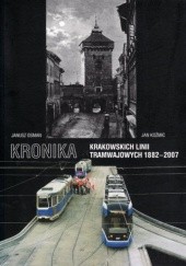 Okładka książki Kronika krakowskich linii tramwajowych 1882-2007 Jan Koźmic, Janusz Osman