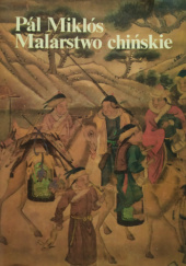 Okładka książki Malarstwo chińskie. Wstęp do ikonografii malarstwa chińskiego Pál Miklós