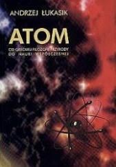 Okładka książki Atom. Od greckiej filozofii przyrody do nauki współczesnej Andrzej Łukasik