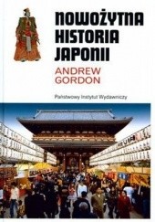Okładka książki Nowożytna historia Japonii : od czasów Tokugawów do współczesności Andrew Gordon