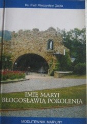 Okładka książki Imię Maryi błogosławią pokolenia - modlitewnik maryjny Piotr Gajda