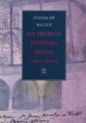 Okładka książki Na tropach Doktora Fausta i inne szkice Stanisław Waltoś