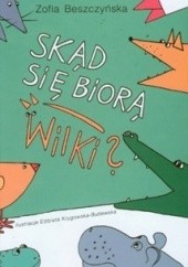 Okładka książki Skąd się biorą wilki? Zofia Beszczyńska, Elżbieta Krygowska-Butlewska