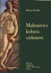 Okładka książki Małżeństwo, kobieta, cielesność Marcin Zawilski