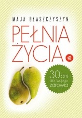 Okładka książki Pełnia życia Maja Błaszczyszyn