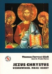 Okładka książki Jezus Chrystus uzdrowiciel mojej osoby Thomas Forrest CSSR, Jose H. Prado Flores