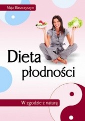 Okładka książki Dieta płodności. W zgodzie z naturą Maja Błaszczyszyn
