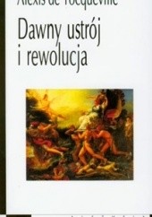Okładka książki Dawny ustrój i rewolucja Alexis de Tocqueville