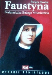 Okładka książki Święta Siostra Faustyna. Posłanniczka Bożego Miłosierdzia Ludmiła Grygiel