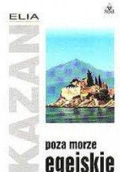 Okładka książki Poza Morze Egejskie Elia Kazan