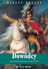 Okładka książki Dowódcy. Najwybitniejsi wodzowie w historii Polski Konrad Puzyński