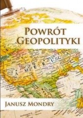 Okładka książki Powrót geopolityki. Ameryka, Europa i Azja w XX wieku Janusz Mondry