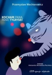 Okładka książki Kocham pana, panie tygrysie! Przemysław Wechterowicz, Aleksandra Woldańska-Płocińska