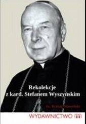 Okładka książki Rekolekcje z Kardynałem Stefanem Wyszyńskim Roman Sławeński