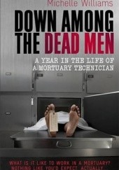 Down Among the Dead Men (A Year in the Life of a Mortuary Technician)