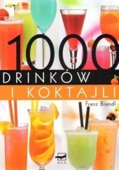 Okładka książki 1000 drinków i koktajli z alkoholem i bez alkoholu Franz Brandl