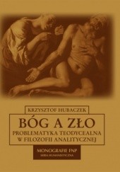 Okładka książki Bóg a zło. Problematyka teodycealna w filozofii analitycznej Krzysztof Hubaczek