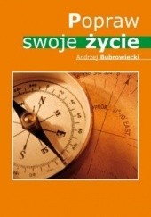 Okładka książki Popraw swoje życie Andrzej Bubrowiecki