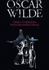 Okładka książki Twarz, co widziała wszystkie końce świata Oscar Wilde