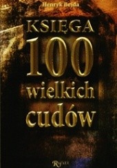 Okładka książki Księga 100 wielkich cudów Henryk Bejda