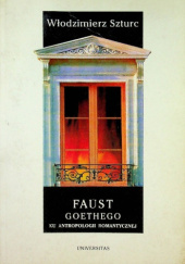 Okładka książki Faust Goethego. Ku antropologii romantycznej Włodzimierz Szturc