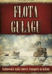 Okładka książki Flota GUŁagu. Stalinowskie statki śmierci: transporty na Kołymę Martin J. Bollinger