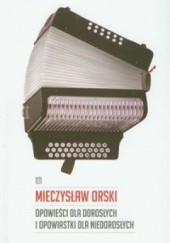 Okładka książki Opowieści dla dorosłych i opowiastki dla niedorosłych Mieczysław Orski