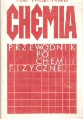 Okładka książki Chemia. Przewodnik po chemii fizycznej Peter William Atkins