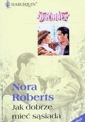 Okładka książki Jak dobrze mieć sąsiada Nora Roberts
