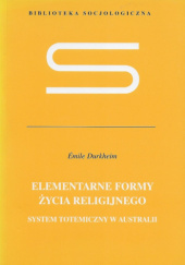 Okładka książki Elementarne formy życia religijnego. System totemiczny w Australii. Émile Durkheim