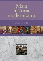 Okładka książki Mała historia modernizmu Claus Arnold