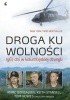 Okładka książki Droga ku wolności. 1967 dni w kolumbijskiej dżungli Gary Brozek,&nbsp;Marc Gonsalves,&nbsp;Tom Howes,&nbsp;Keith Stansell