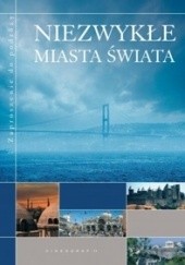 Okładka książki Niezwykłe miasta świata Artur Anuszewski, Lilla Teodorowska