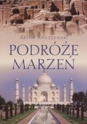 Okładka książki Podróże marzeń Artur Anuszewski