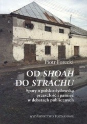 Od Shoah do strachu. Spory o polsko-żydowską przeszłość i pamięć w debatach publicznych
