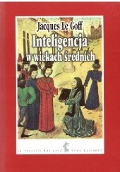 Okładka książki Inteligencja w wiekach średnich Jacques Le Goff