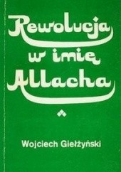 Okładka książki Rewolucja w imię Allaha Wojciech Giełżyński