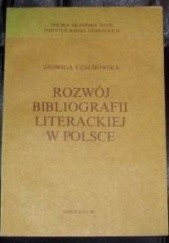 Okładka książki Rozwój bibliografii literackiej w Polsce Jadwiga Czachowska